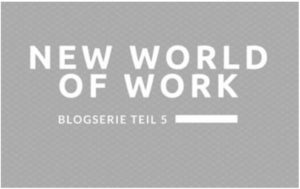New World of Work Blogserie Teil 5
